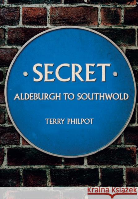 Secret Aldeburgh to Southwold Philpot, Terry 9781445674063 Secret