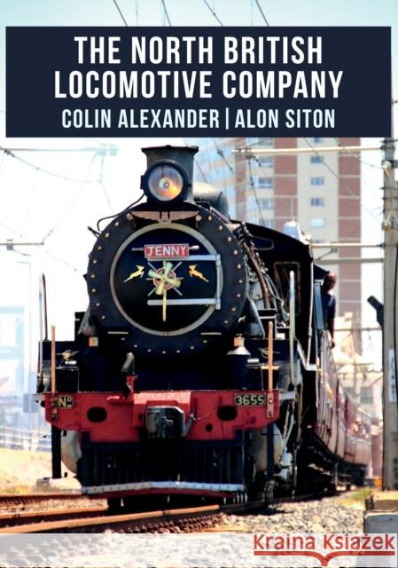 The North British Locomotive Company Colin Alexander, Alon Siton 9781445674285 Amberley Publishing