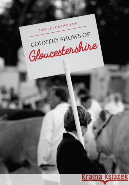 Country Shows of Gloucestershire Hollie Crawshaw 9781445674308