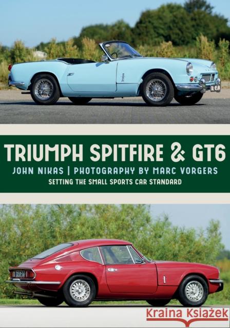 Triumph Spitfire & GT6: Setting the Small Sports Car Standard John Nikas 9781445674483 Amberley Publishing