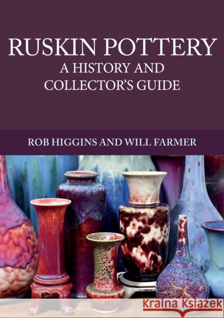 Ruskin Pottery: A History and Collector's Guide Rob Higgins, Will Farmer 9781445675701 Amberley Publishing