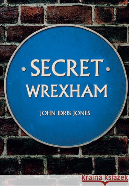 Secret Wrexham John Idri 9781445677002 Amberley Publishing