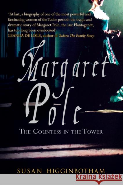 Margaret Pole: The Countess in the Tower Susan Higginbotham 9781445677156