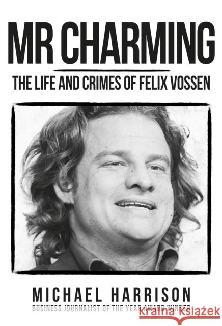 Mr Charming: The Life and Crimes of Felix Vossen Michael Harrison 9781445677934