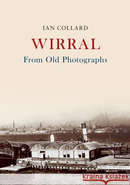 Wirral From Old Photographs Ian Collard 9781445678030 Amberley Publishing