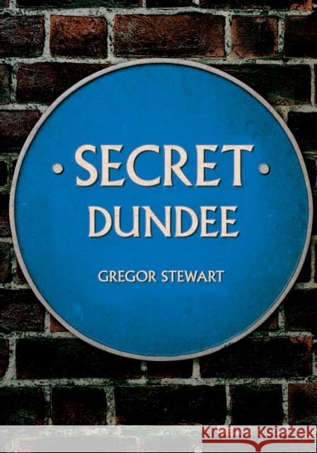 Secret Dundee Gregor Stewart 9781445678436