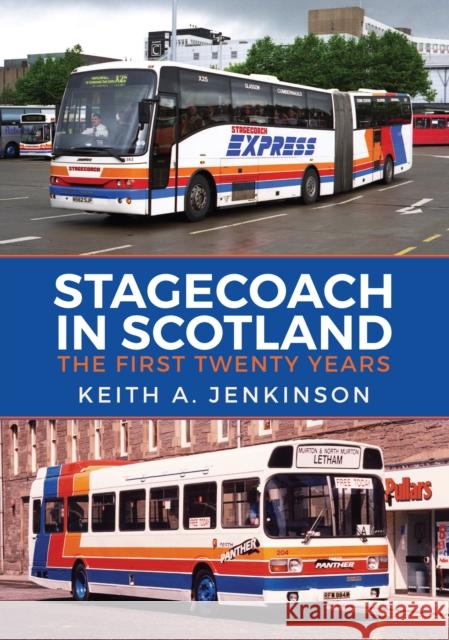 Stagecoach in Scotland: The First Twenty Years Keith A. Jenkinson 9781445678719 Amberley Publishing