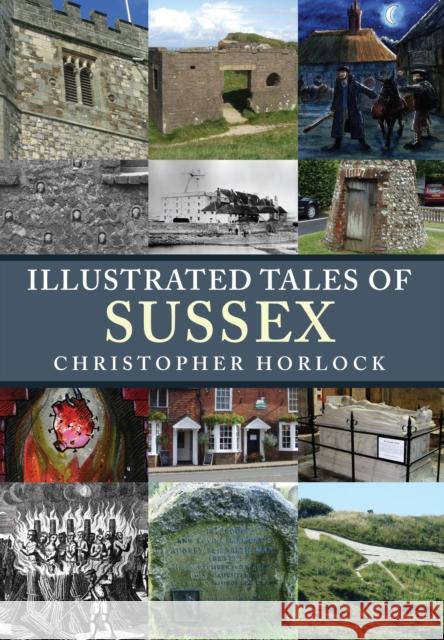 Illustrated Tales of Sussex Horlock, Christopher 9781445678993 Amberley Publishing