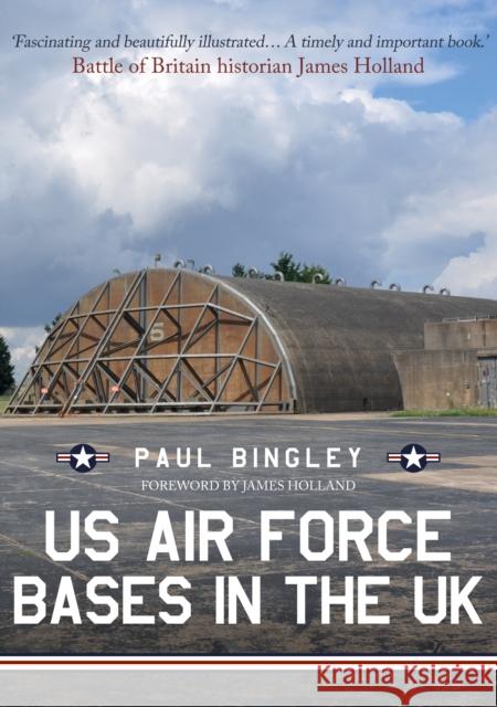 US Air Force Bases in the UK Paul Bingley, James Holland 9781445679655 Amberley Publishing