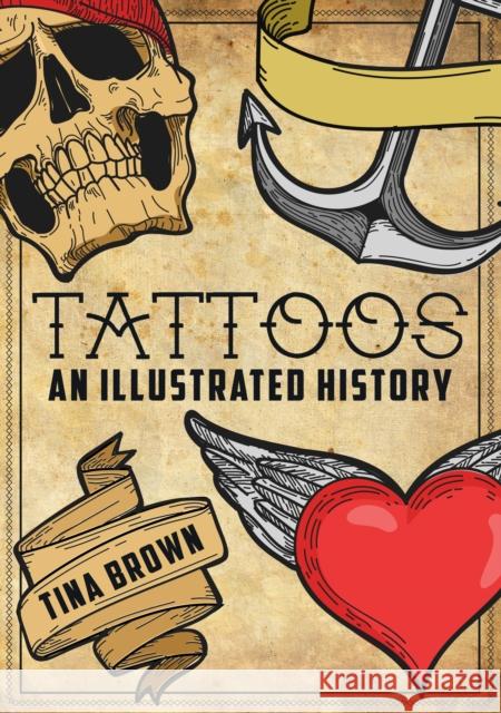 Tattoos: An Illustrated History Tina Brown 9781445680170 Amberley Publishing