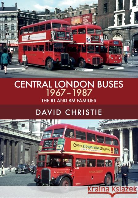 Central London Buses 1967-1987: The RT and RM Families David Christie 9781445680255