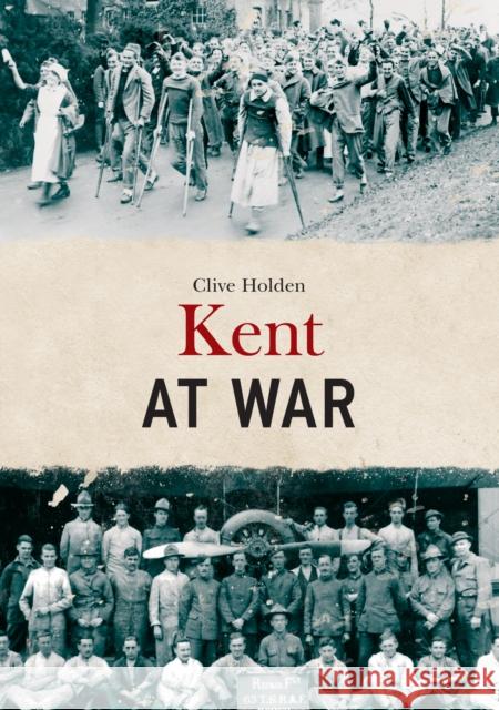 Kent at War Clive Holden 9781445680736 Amberley Publishing