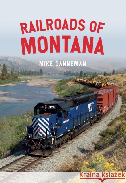 Railroads of Montana Mike Danneman 9781445682594 Amberley Publishing