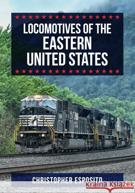 Locomotives of the Eastern United States Christopher Esposito 9781445683027 Amberley Publishing