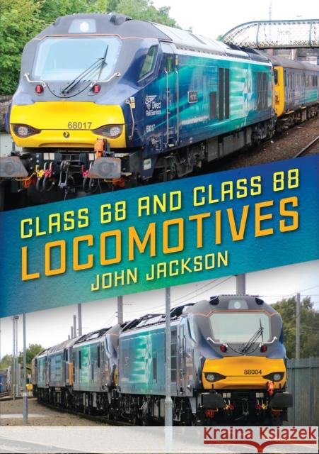 Class 68 and Class 88 Locomotives John Jackson 9781445683164 Amberley Publishing