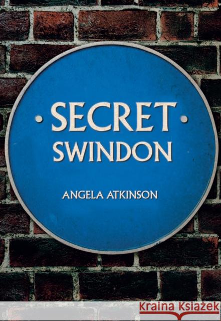 Secret Swindon Angela Atkinson 9781445683386