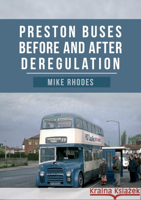 Preston Buses Before and After Deregulation Mike Rhodes 9781445683782 Amberley Publishing