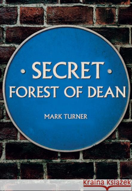 Secret Forest of Dean Mark Turner 9781445684956