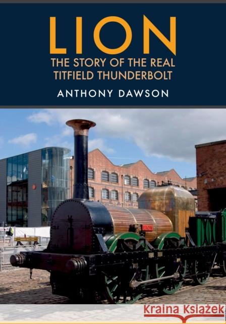 Lion: The Story of the Real Titfield Thunderbolt Anthony Dawson 9781445685052