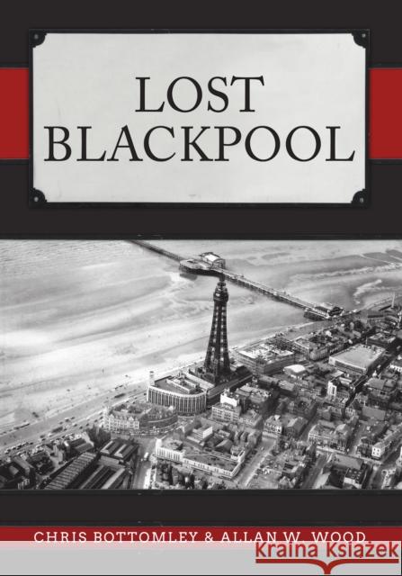 Lost Blackpool Allan W. Wood 9781445685335 Amberley Publishing