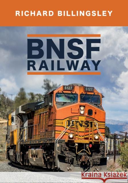 BNSF Railway Richard Billingsley 9781445685458 Amberley Publishing