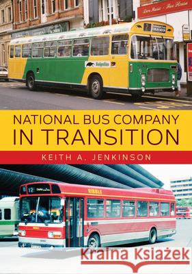 National Bus Company In Transition Keith A. Jenkinson 9781445685779 Amberley Publishing