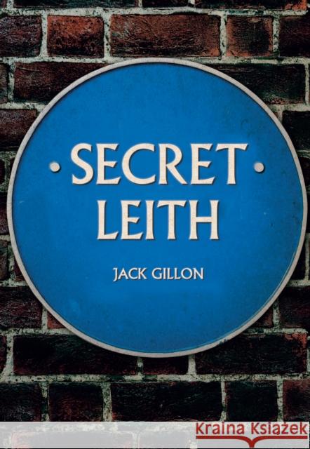 Secret Leith Jack Gillon 9781445686097 Amberley Publishing