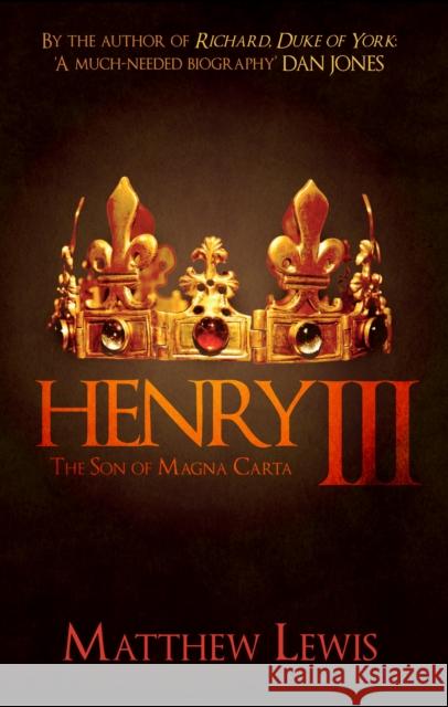 Henry III: The Son of Magna Carta Matthew Lewis 9781445686530 Amberley Publishing