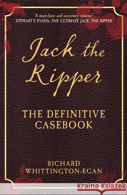 Jack the Ripper: The Definitive Casebook Richard Whittington-Egan 9781445686547