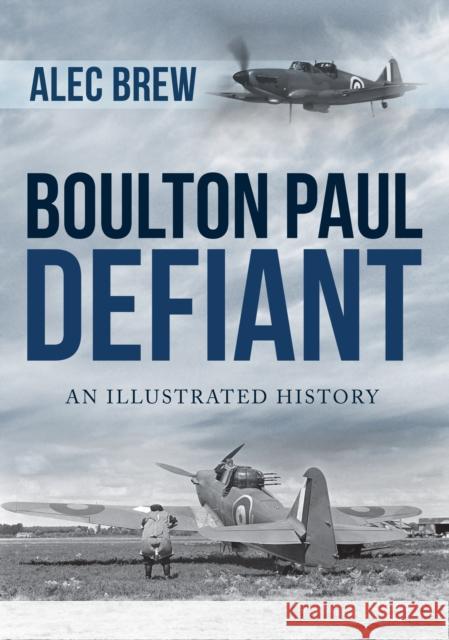 Boulton Paul Defiant: An Illustrated History Alec Brew 9781445687148 Amberley Publishing