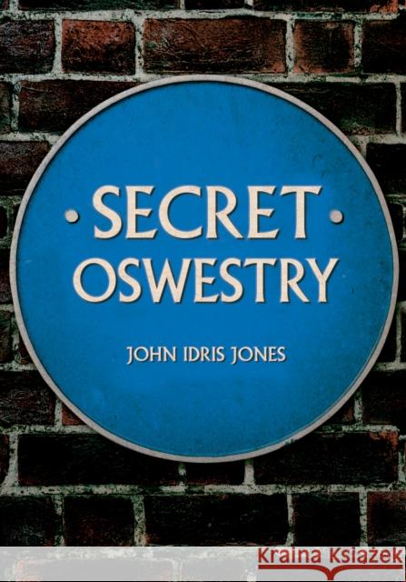 Secret Oswestry John Idris Jones 9781445687346 Amberley Publishing