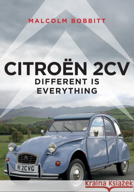 Citroen 2CV: Different is Everything Malcolm Bobbitt 9781445687667