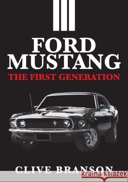 Ford Mustang: The First Generation Clive Branson 9781445687889