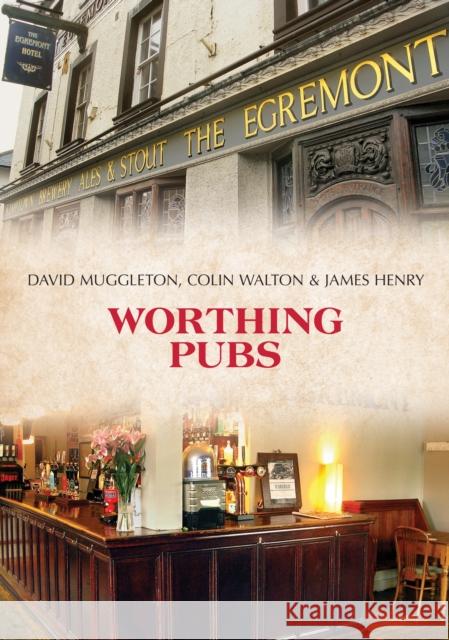 Worthing Pubs David Muggleton, Colin Walton, James Henry 9781445688022