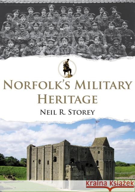 Norfolk's Military Heritage Neil R. Storey 9781445688220 Amberley Publishing