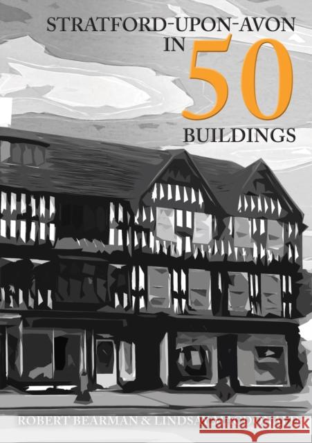 Stratford-upon-Avon in 50 Buildings Lindsay MacDonald 9781445688305 Amberley Publishing