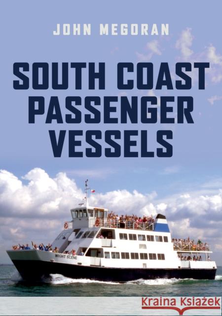 South Coast Passenger Vessels John Megoran 9781445688565 Amberley Publishing