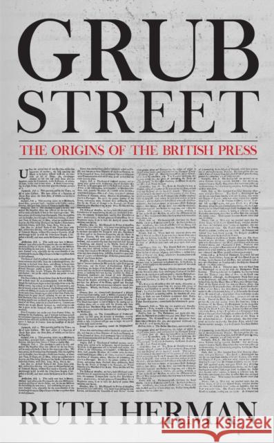 Grub Street: The Origins of the British Press Ruth Herman 9781445688848 Amberley Publishing