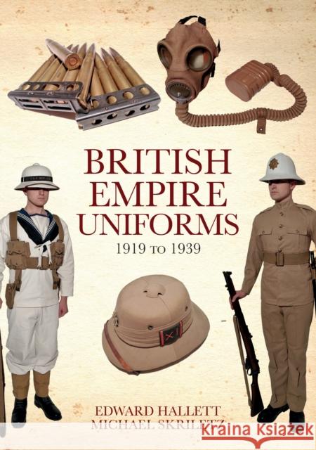 British Empire Uniforms 1919 to 1939 Edward Hallett Michael Skriletz 9781445688947