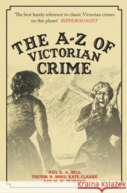 The A-Z of Victorian Crime Neil R. a. Bell Trevor N. Bond Kate Clarke 9781445689487