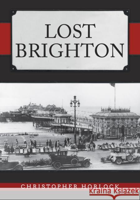 Lost Brighton Christopher Horlock 9781445689562 Amberley Publishing