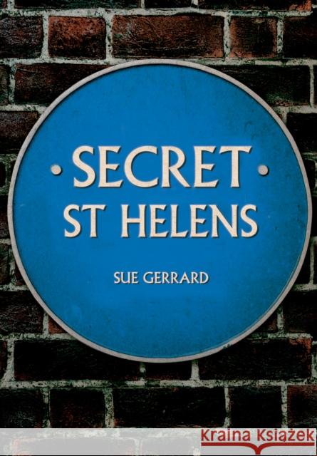 Secret St Helens Sue Gerrard 9781445689746 Amberley Publishing