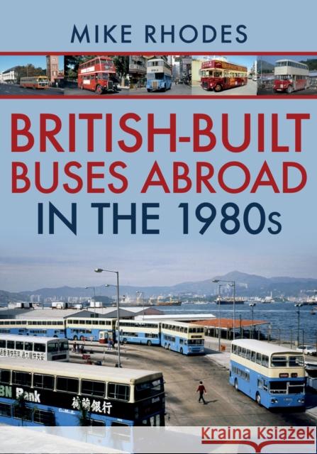 British-Built Buses Abroad in the 1980s Mike Rhodes 9781445690209 Amberley Publishing