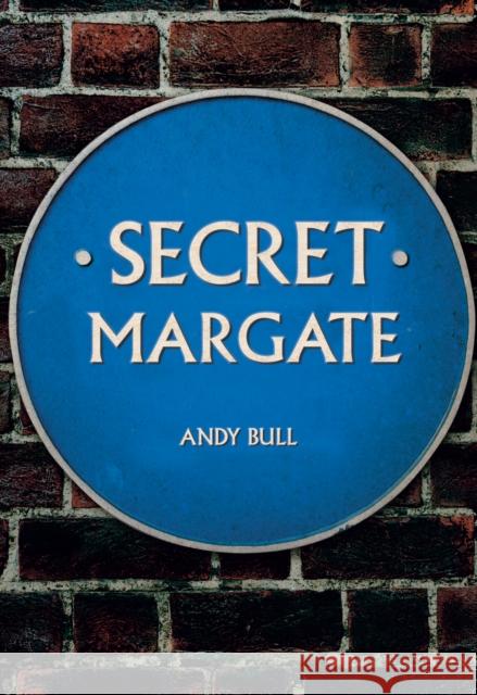 Secret Margate Andy Bull 9781445692050