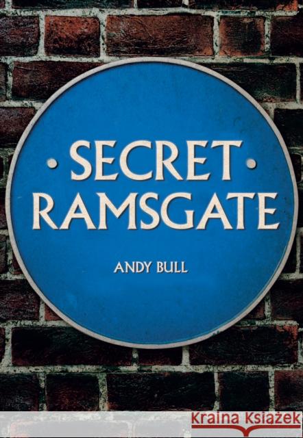 Secret Ramsgate Andy Bull 9781445692555