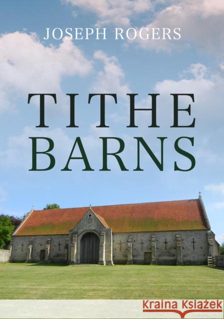 Tithe Barns Joseph Rogers 9781445692852