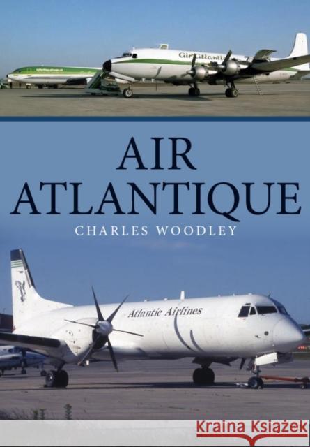 Air Atlantique Charles Woodley 9781445693163 Amberley Publishing