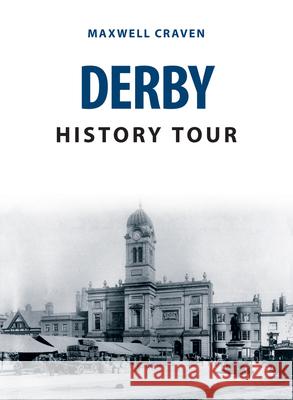 Derby History Tour Maxwell Craven 9781445693385 Amberley Publishing