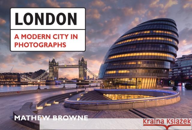 London: A Modern City in Photographs Mathew Browne 9781445693965 Amberley Publishing