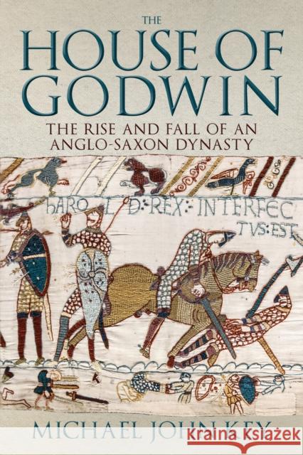 The House of Godwin: The Rise and Fall of an Anglo-Saxon Dynasty Michael Key 9781445694061 Amberley Publishing